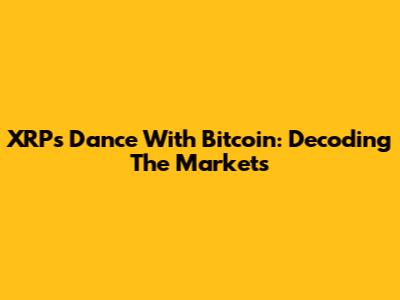 XRP's Dance With Bitcoin: Decoding The Markets