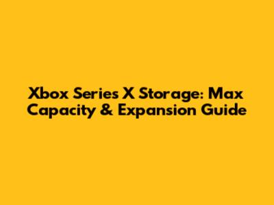 Xbox Series X Storage: Max Capacity & Expansion Guide