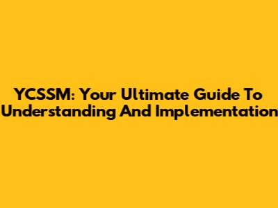 YCSSM: Your Ultimate Guide To Understanding And Implementation