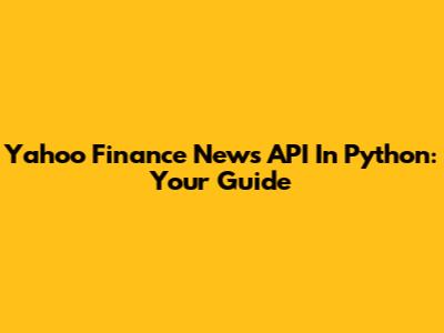 Yahoo Finance News API In Python: Your Guide