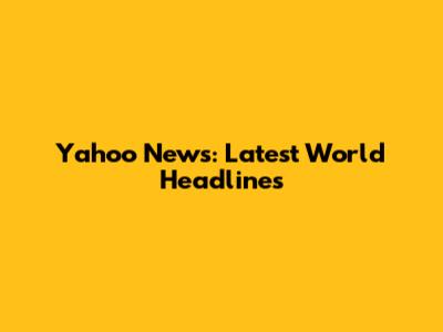 Yahoo News: Latest World Headlines