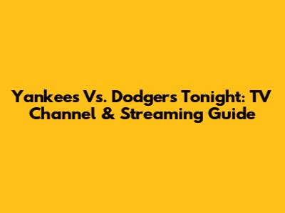 Yankees Vs. Dodgers Tonight: TV Channel & Streaming Guide