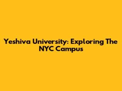 Yeshiva University: Exploring The NYC Campus