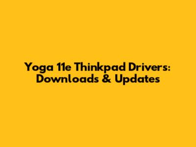 Yoga 11e Thinkpad Drivers: Downloads & Updates