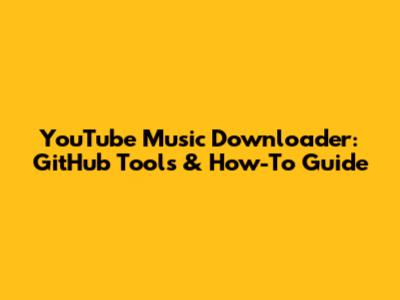 YouTube Music Downloader: GitHub Tools & How-To Guide