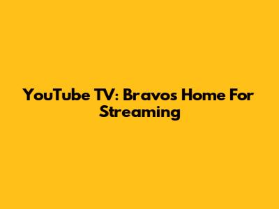 YouTube TV: Bravo's Home For Streaming