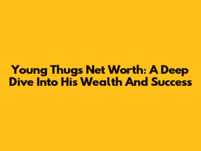 Young Thug's Net Worth: A Deep Dive Into His Wealth And Success