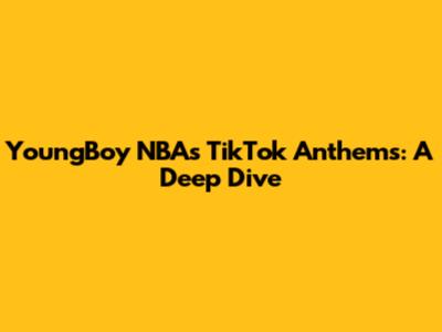 YoungBoy NBA's TikTok Anthems: A Deep Dive