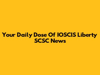 Your Daily Dose Of IOSCIS Liberty SCSC News