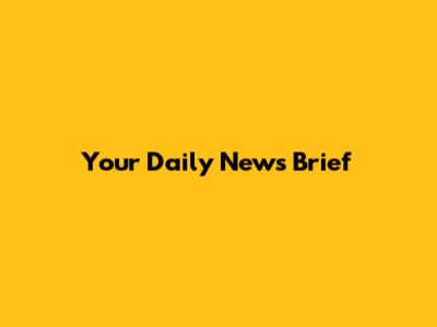 Your Daily News Brief