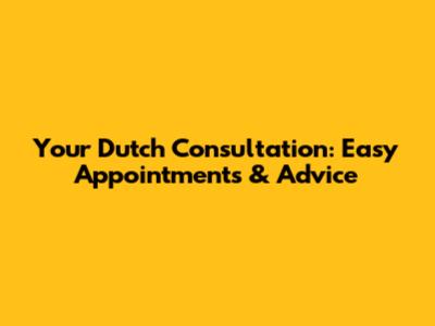 Your Dutch Consultation: Easy Appointments & Advice