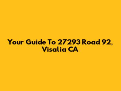 Your Guide To 27293 Road 92, Visalia CA