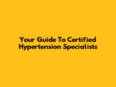 Your Guide To Certified Hypertension Specialists