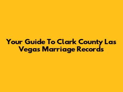 Your Guide To Clark County Las Vegas Marriage Records