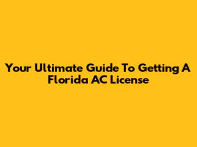 Your Ultimate Guide To Getting A Florida AC License
