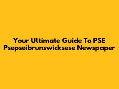 Your Ultimate Guide To PSE Psepseibrunswicksese Newspaper