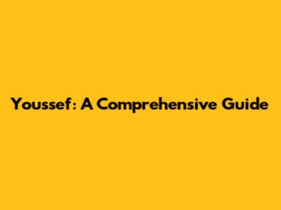 Youssef: A Comprehensive Guide