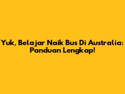 Yuk, Belajar Naik Bus Di Australia: Panduan Lengkap!