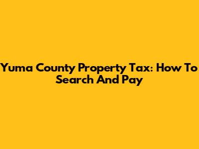 Yuma County Property Tax: How To Search And Pay