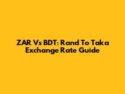 ZAR Vs BDT: Rand To Taka Exchange Rate Guide