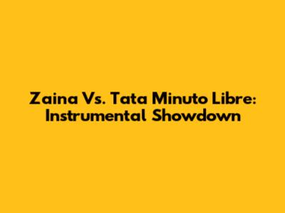 Zaina Vs. Tata Minuto Libre: Instrumental Showdown