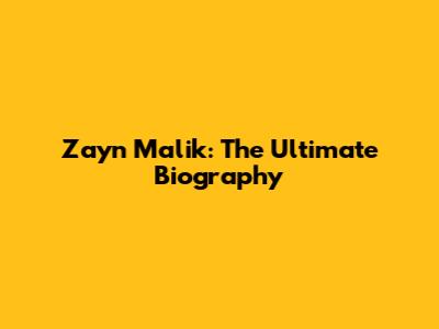 Zayn Malik: The Ultimate Biography