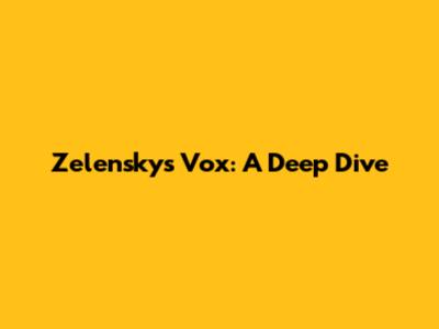 Zelensky's Vox: A Deep Dive