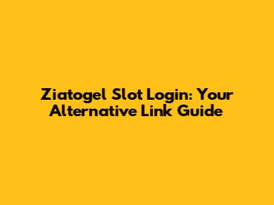 Ziatogel Slot Login: Your Alternative Link Guide