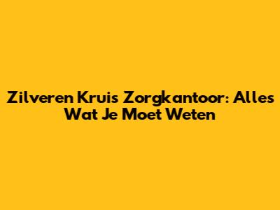 Zilveren Kruis Zorgkantoor: Alles Wat Je Moet Weten