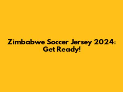 Zimbabwe Soccer Jersey 2024: Get Ready!