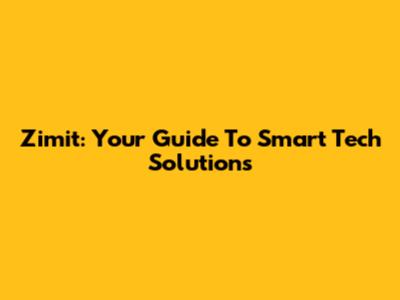 Zimit: Your Guide To Smart Tech Solutions