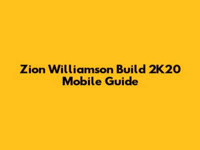 Zion Williamson Build 2K20 Mobile Guide