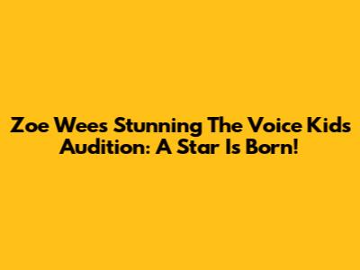 Zoe Wees' Stunning 'The Voice Kids' Audition: A Star Is Born!