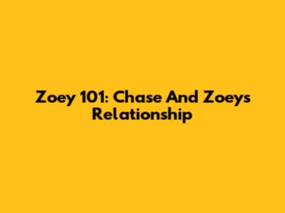Zoey 101: Chase And Zoey's Relationship