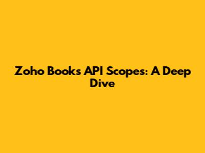 Zoho Books API Scopes: A Deep Dive