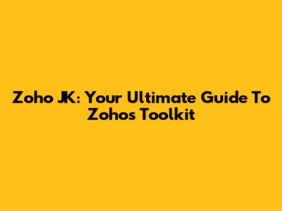 Zoho JK: Your Ultimate Guide To Zoho's Toolkit