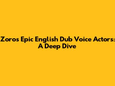 Zoro's Epic English Dub Voice Actors: A Deep Dive