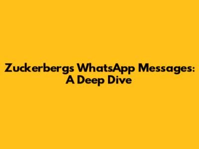 Zuckerberg's WhatsApp Messages: A Deep Dive