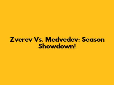 Zverev Vs. Medvedev: Season Showdown!