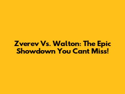 Zverev Vs. Walton: The Epic Showdown You Can't Miss!